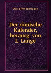 Der romische Kalender, herausg. von L. Lange
