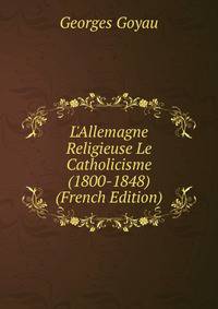 L'Allemagne Religieuse Le Catholicisme (1800-1848) (French Edition)