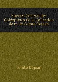 Species General des Coleopteres de la Collection de m. le Comte Dejean