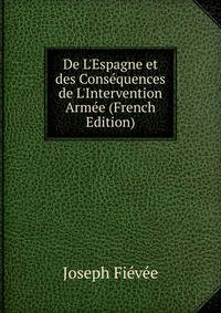 De L'Espagne et des Cons?quences de L'Intervention Arm?e (French Edition)
