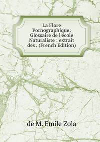La Flore Pornographique: Glossaire de l'?cole Naturaliste : extrait des . (French Edition)