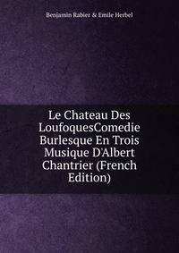 Le Chateau Des LoufoquesComedie Burlesque En Trois Musique D'Albert Chantrier (French Edition)