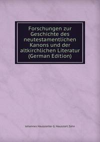 Forschungen zur Geschichte des neutestamentlichen Kanons und der altkirchlichen Literatur (German Edition)