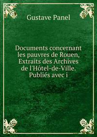Documents concernant les pauvres de Rouen, Extraits des Archives de l'H?tel-de-Ville. Publi?s avec i
