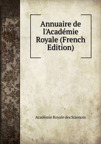 Annuaire de l'Acad?mie Royale (French Edition)