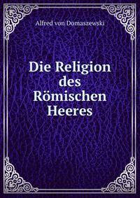 Die Religion des Romischen Heeres