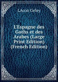 L'Espagne des Goths et des Arabes (Large Print Edition) (French Edition)