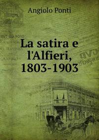 La satira e l'Alfieri, 1803-1903