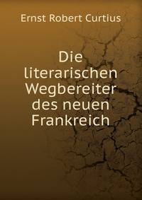Die literarischen Wegbereiter des neuen Frankreich