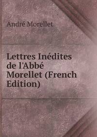 Lettres In?dites de l'Abb? Morellet (French Edition)