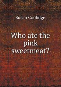 Who ate the pink sweetmeat?
