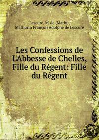 Les Confessions de L'Abbesse de Chelles, Fille du R?gent: Fille du R?gent