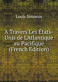A Travers Les ?tats-Unis de L'Atlantique au Pacifique (French Edition)