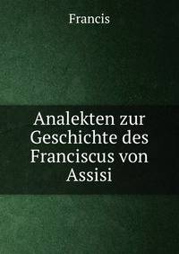 Analekten zur Geschichte des Franciscus von Assisi