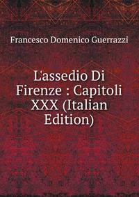 L'assedio Di Firenze : Capitoli XXX (Italian Edition)