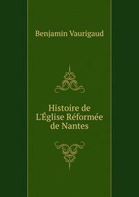 Histoire de L'?glise R?form?e de Nantes