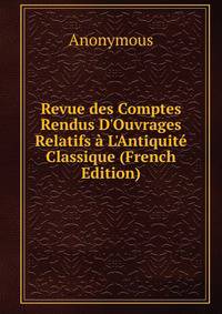 Revue des Comptes Rendus D'Ouvrages Relatifs ? L'Antiquit? Classique (French Edition)