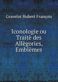 Iconologie ou Traite des Allegories, Emblemes
