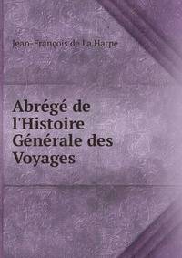 Abr?g? de l'Histoire G?n?rale des Voyages