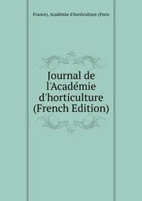 Journal de l'Acad?mie d'horticulture (French Edition)