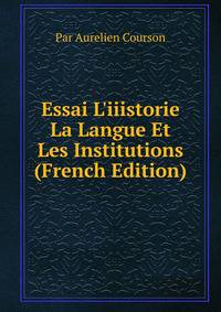 Essai L'iiistorie La Langue Et Les Institutions (French Edition)