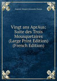 Vingt ans AprAus: Suite des Trois Mousquetaires (Large Print Edition) (French Edition)