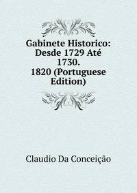 Gabinete Historico: Desde 1729 Ate 1730. 1820 (Portuguese Edition)