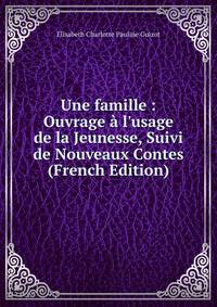 Une famille : Ouvrage ? l'usage de la Jeunesse, Suivi de Nouveaux Contes (French Edition)