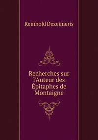 Recherches sur l'Auteur des ?pitaphes de Montaigne