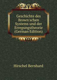 Geschichte des Brown'schen Systems und der Erregungstheorie (German Edition)