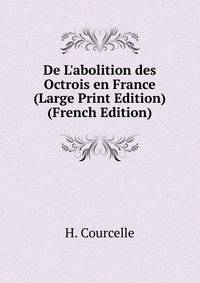 De L'abolition des Octrois en France (Large Print Edition) (French Edition)