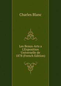 Les Beaux-Arts a  L'Exposition Universelle de 1878 (French Edition)