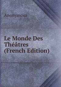 Le Monde Des Theatres (French Edition)