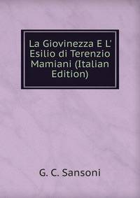 La Giovinezza E L' Esilio di Terenzio Mamiani (Italian Edition)