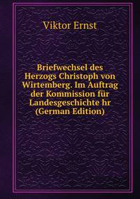 Briefwechsel des Herzogs Christoph von Wirtemberg. Im Auftrag der Kommission fur Landesgeschichte hr (German Edition)