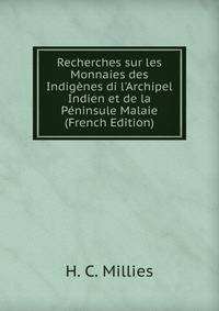 Recherches sur les Monnaies des Indig?nes di l'Archipel Indien et de la P?ninsule Malaie (French Edition)
