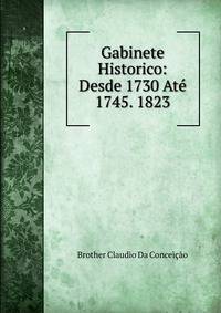 Gabinete Historico: Desde 1730 Ate 1745. 1823