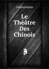 Le Theatre Des Chinois.