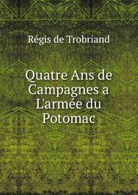 Quatre Ans de Campagnes a L'arm?e du Potomac