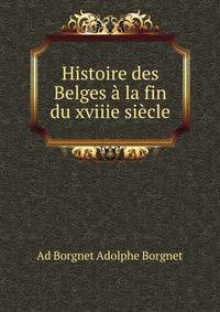 Histoire des Belges a la fin du xviiie siecle