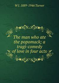 The man who ate the popomack; a tragi-comedy of love in four acts