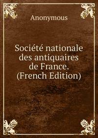 Societe nationale des antiquaires de France. (French Edition)