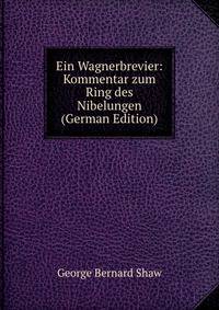 Ein Wagnerbrevier: Kommentar zum Ring des Nibelungen (German Edition)