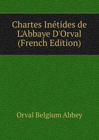 Chartes In?tides de L'Abbaye D'Orval (French Edition)
