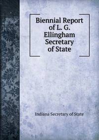Biennial Report of L. G. Ellingham Secretary of State