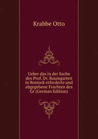 Ueber das in der Sache des Prof. Dr. Baumgarten in Rostock erforderte und abgegebene Frachten des Gr (German Edition)