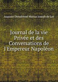 Journal de la vie Priv?e et des Conversations de l'Empereur Napol?on