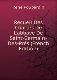 Recueil Des Chartes De L'abbaye De Saint-Germain-Des-Pr?s (French Edition)