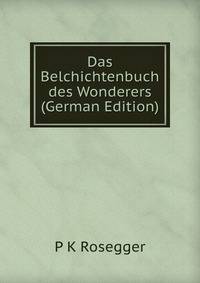 Das Belchichtenbuch des Wonderers (German Edition)