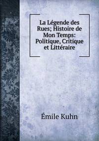 La Legende des Rues; Histoire de Mon Temps: Politique, Critique et Litteraire